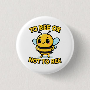 To bee or not to bee 3 cm round badge