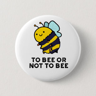 To Bee Or Not To Bee Funny Insect Pun  6 Cm Round Badge