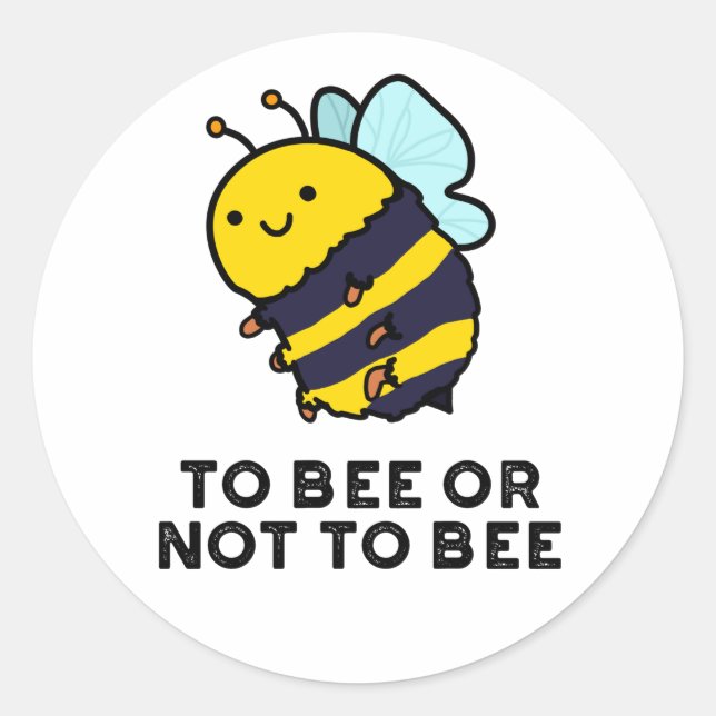 To Bee Or Not To Bee Funny Insect Pun  Classic Round Sticker (Front)