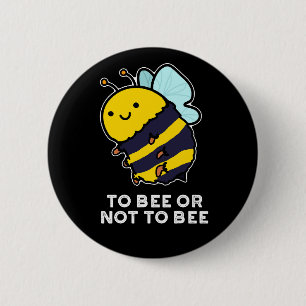 To Bee Or Not To Bee Funny Insect Pun Dark BG 6 Cm Round Badge