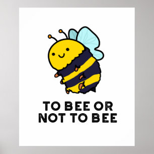 To Bee Or Not To Bee Funny Insect Pun  Poster