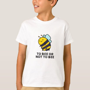 To Bee Or Not To Bee Funny Insect Pun  T-Shirt