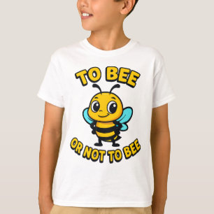 To bee or not to bee T-Shirt