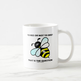 To Bee Or Not To Bee? That Is The Question (Bee) Coffee Mug