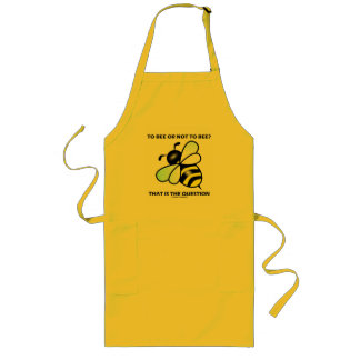 To Bee Or Not To Bee? That Is The Question (Bee) Long Apron
