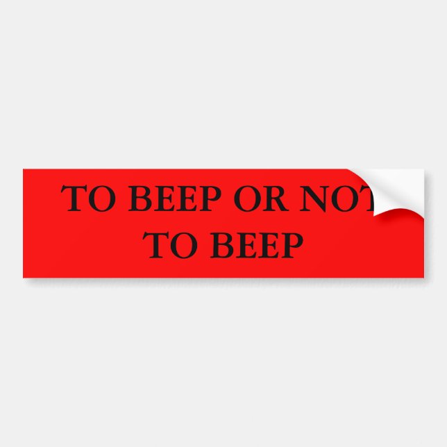 TO BEEP OR NOT TO BEEP - Customised Bumper Sticker (Front)