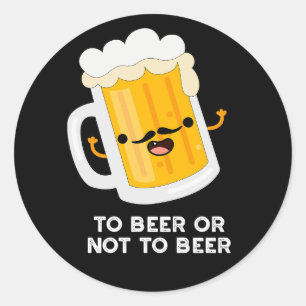 To Beer Or Not To Beer Funny Drink Pun Dark BG Classic Round Sticker