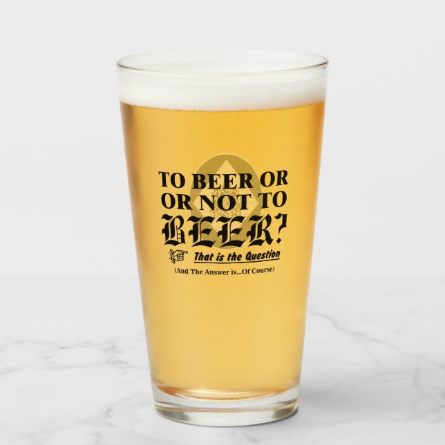 To Beer Or Not To Beer? That is the Question Glass (Front Filled)