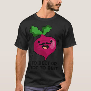 To Beet Or Not To Beet Cute Shakespeare Veggie Pun T-Shirt