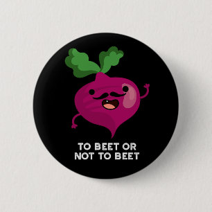 To Beet Or Not To Beet Funny Shakespeare Pun Dark  6 Cm Round Badge