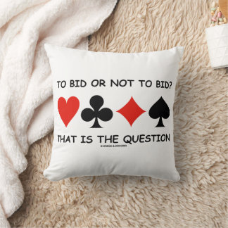 To Bid Or Not To Bid That Is The Question? Bridge Cushion