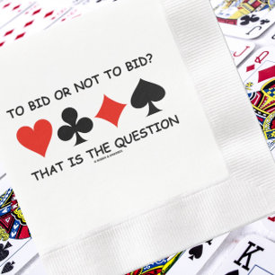 To Bid Or Not To Bid? That Is The Question Bridge Napkin