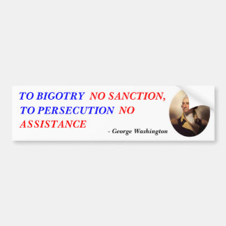 TO BIGOTRY, NO SANCTION,, TO PERSECUTION, N... BUMPER STICKER