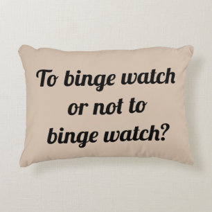 To binge watch or not to binge watch? Binge watch! Decorative Cushion