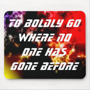 To Boldly Go Where No One Has Gone Before Mouse Mat