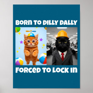 To Born Dilly Dally Forced Lock Poster