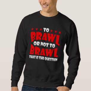 To Brawl Or Not To Brawl Gamer Gaming Brawling Gra Sweatshirt