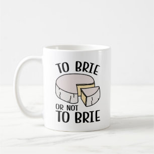 To Brie Or Not To Brie Coffee Mug