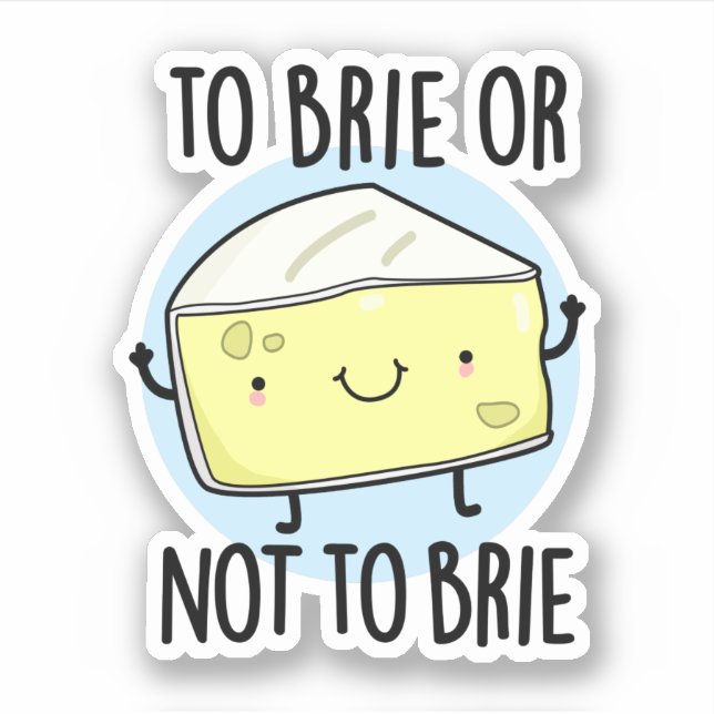 To Brie Or Not To Brie Funny Cheese Pun (Front)
