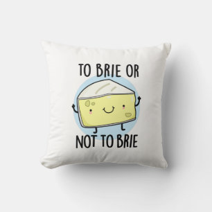 To Brie Or Not To Brie Funny Cheese Pun Cushion