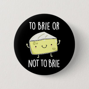 To Brie Or Not To Brie Funny Cheese Pun Dark BG 6 Cm Round Badge