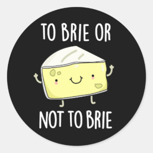 To Brie Or Not To Brie Funny Cheese Pun Dark BG Classic Round Sticker