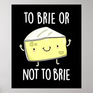 To Brie Or Not To Brie Funny Cheese Pun Dark BG Poster