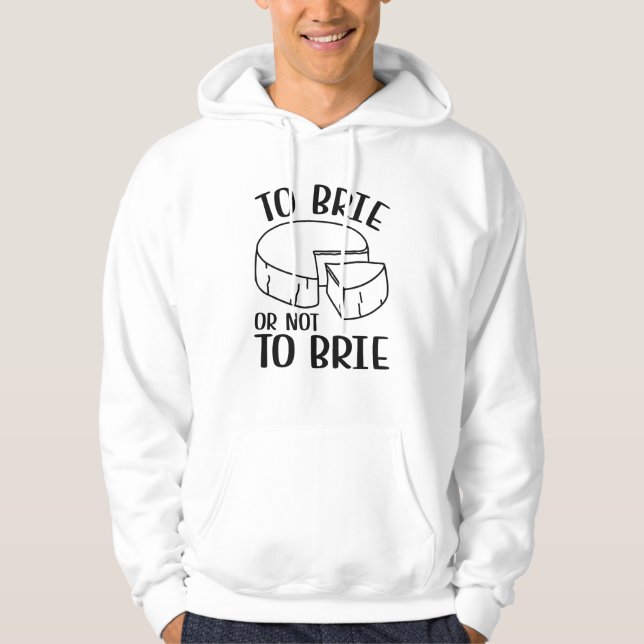 To Brie Or Not To Brie Hoodie (Front)