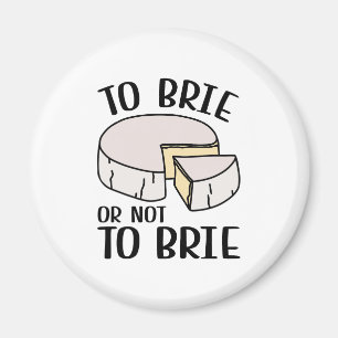 To Brie Or Not To Brie Magnet