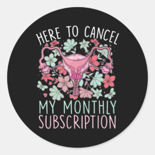 To Cancel My Monthly Subscription Hysterectomy  Classic Round Sticker