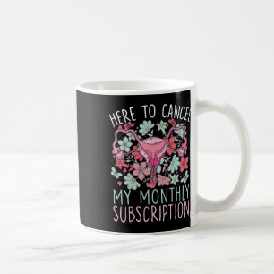 To Cancel My Monthly Subscription Hysterectomy  Coffee Mug