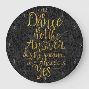 To Dance Is Not The Answer Large Clock