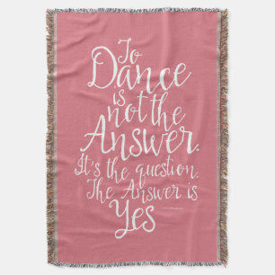 To Dance Is Not The Answer Throw Blanket