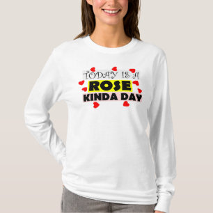 To Day Is A Rose kinda day T-Shirt