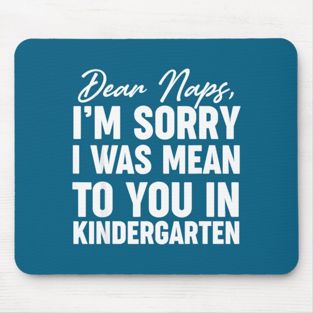 To Dear Naps Sorry Mean Kindergarten Mouse Mat (Front)