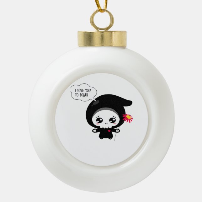 To Death - Funny Valentines Day Classic Ceramic Ball Christmas Ornament (Front)