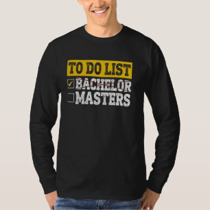 To Do List Bachelor Degree Checklist Masters Gradu T-Shirt