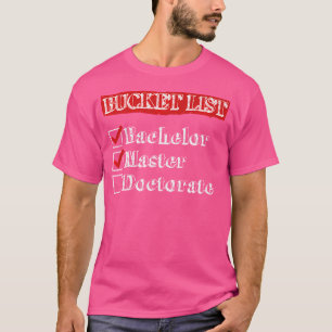 To Do List Bachelor Master Doctor Doctorate Degree T-Shirt