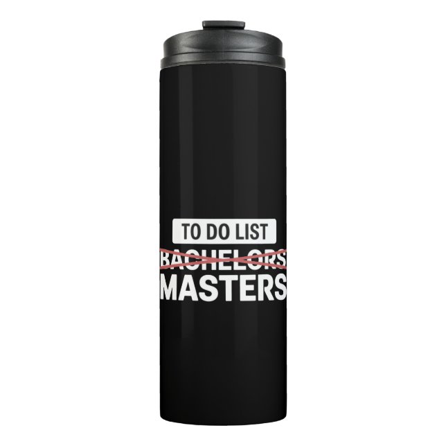 To Do List Bachelors Masters Degree College Grade Thermal Tumbler (Front)