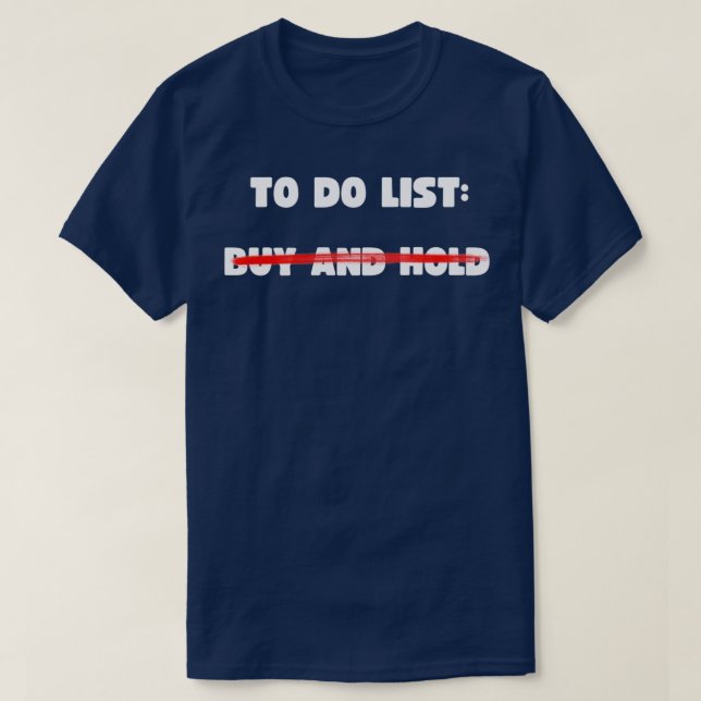 TO DO LIST BUY AND HOLD 1 T-Shirt (Design Front)