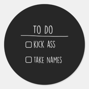 To-do List Kick Take Names Gift Classic Round Sticker