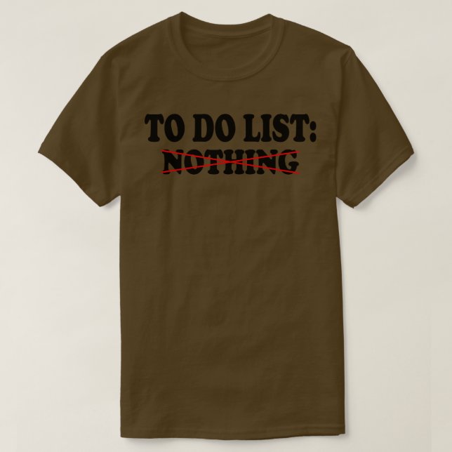 to do list nothing 1 T-Shirt (Design Front)
