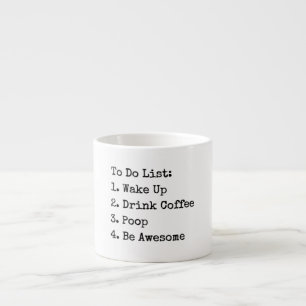 to do list wake up drink coffee poop be awesome fu espresso cup
