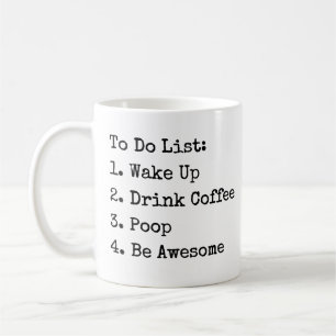 To Do List: Wake Up Drink Coffee Poop Be Awesome M Mug