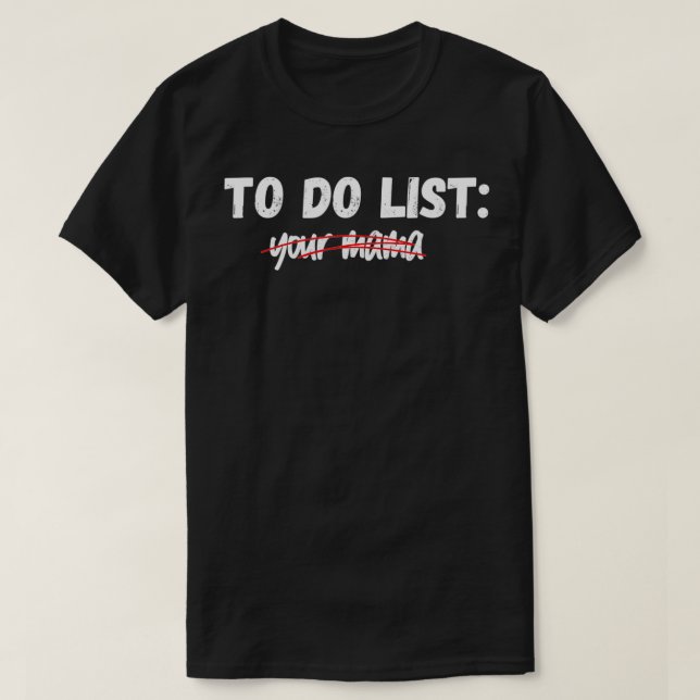 To Do List Your Mama  Funny Sarcastic  T-Shirt (Design Front)