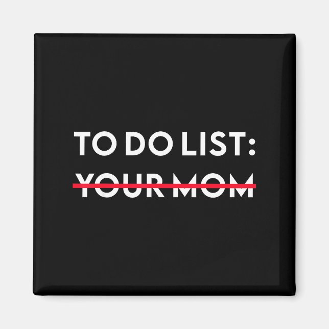 To Do List Your Mom Funny Adult Gag Gift  Magnet (Front)