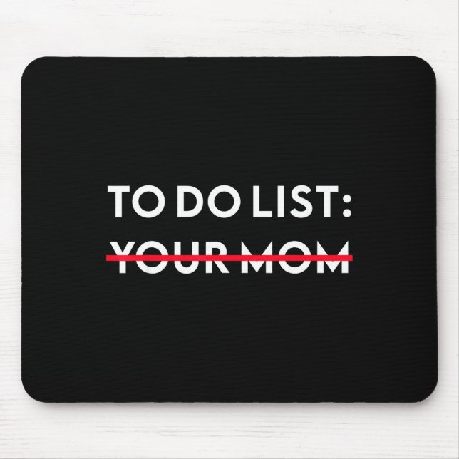To Do List Your Mom Funny Adult Gag Gift  Mouse Mat (Front)