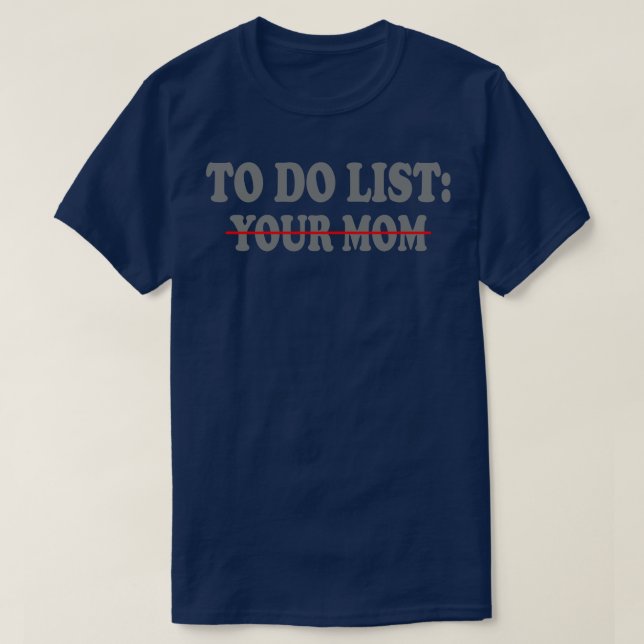 to do list your mum 7 T-Shirt (Design Front)