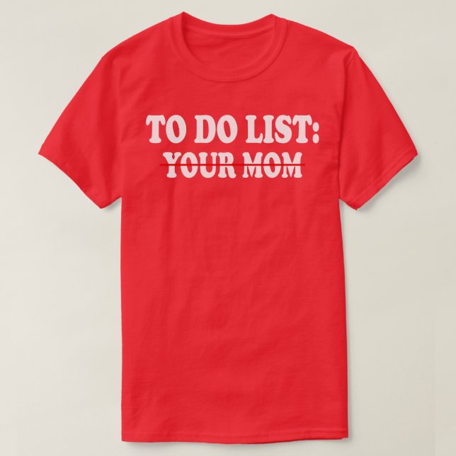 to do list your mum Funny 2 T-Shirt (Design Front)