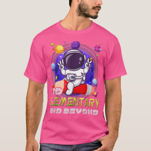 To Elementary And Beyond Astronaut Back To School T-Shirt